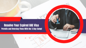 Read more about the article Resolve Your Expired UAE Visa Permits and overstay fines with our 3-day camp!