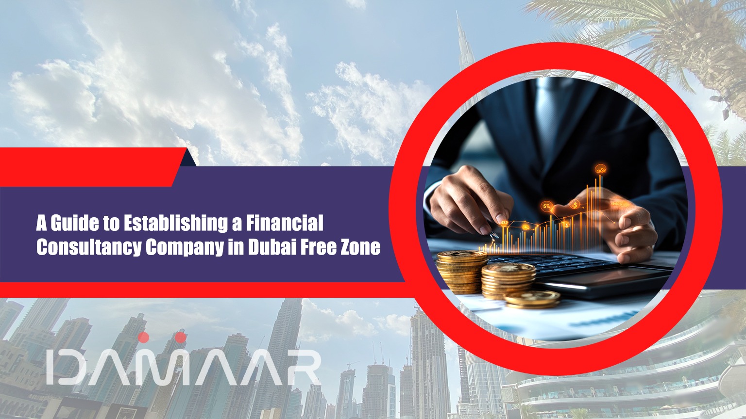 Read more about the article A Guide to Establishing a Financial Consultancy Company in Dubai Free Zone