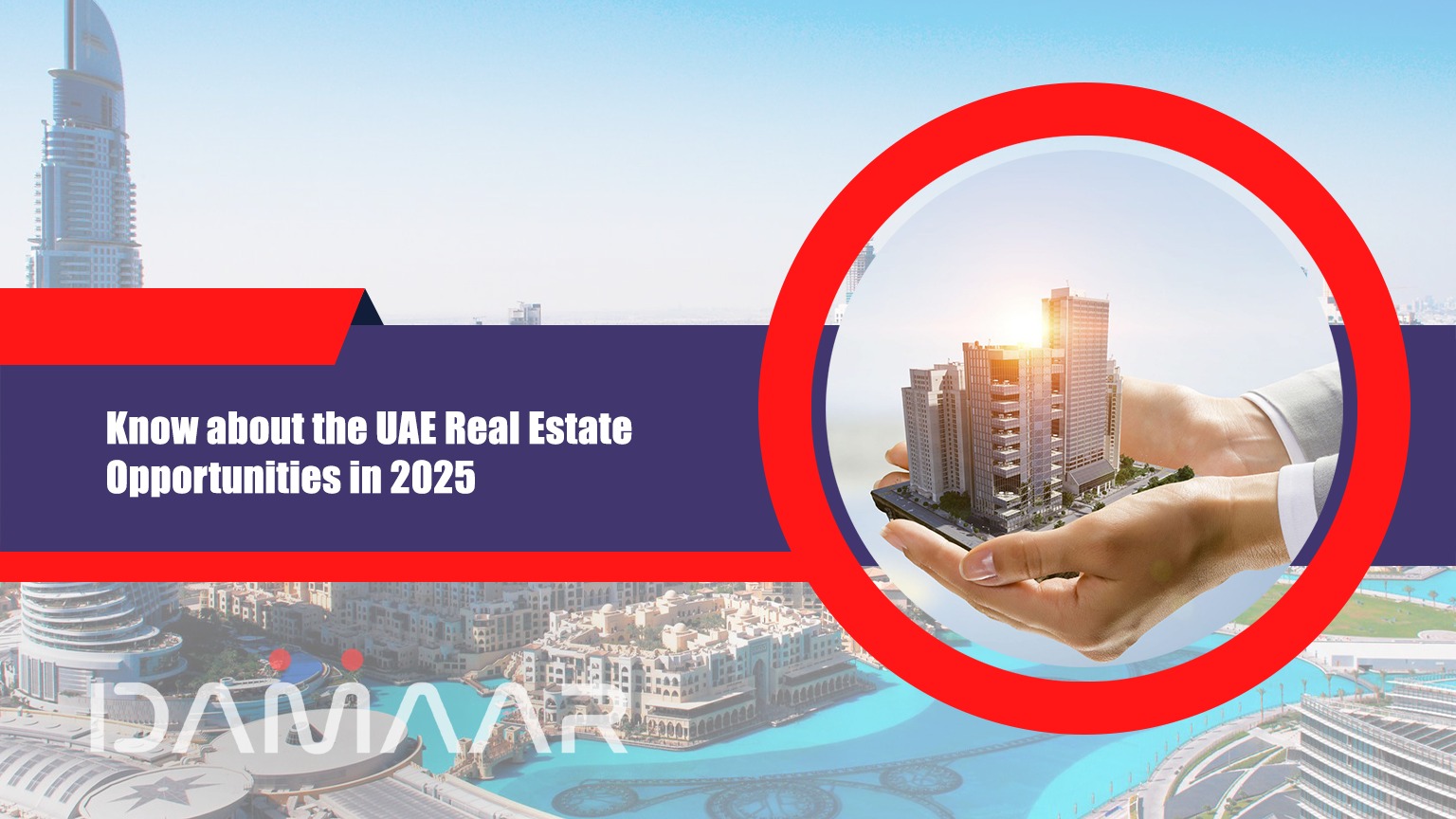 Read more about the article Know about the UAE Real Estate Opportunities in 2025