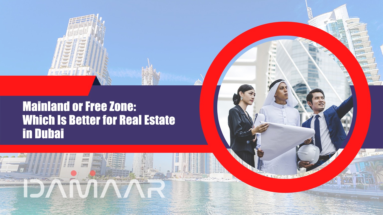 You are currently viewing Mainland or Free Zone: Which Is Better for Real Estate in Dubai ?