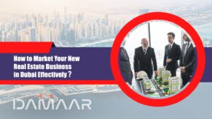Read more about the article How to Market Your New Real Estate Business in Dubai Effectively