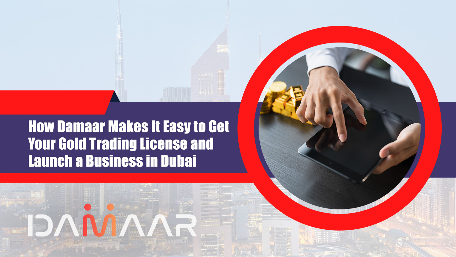 Read more about the article How Damaar Makes It Easy to Get Your Gold Trading License and Launch a Business in Dubai