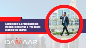 Read more about the article Sustainable & Green Business Models: Incentives & Free Zones Leading the Charge