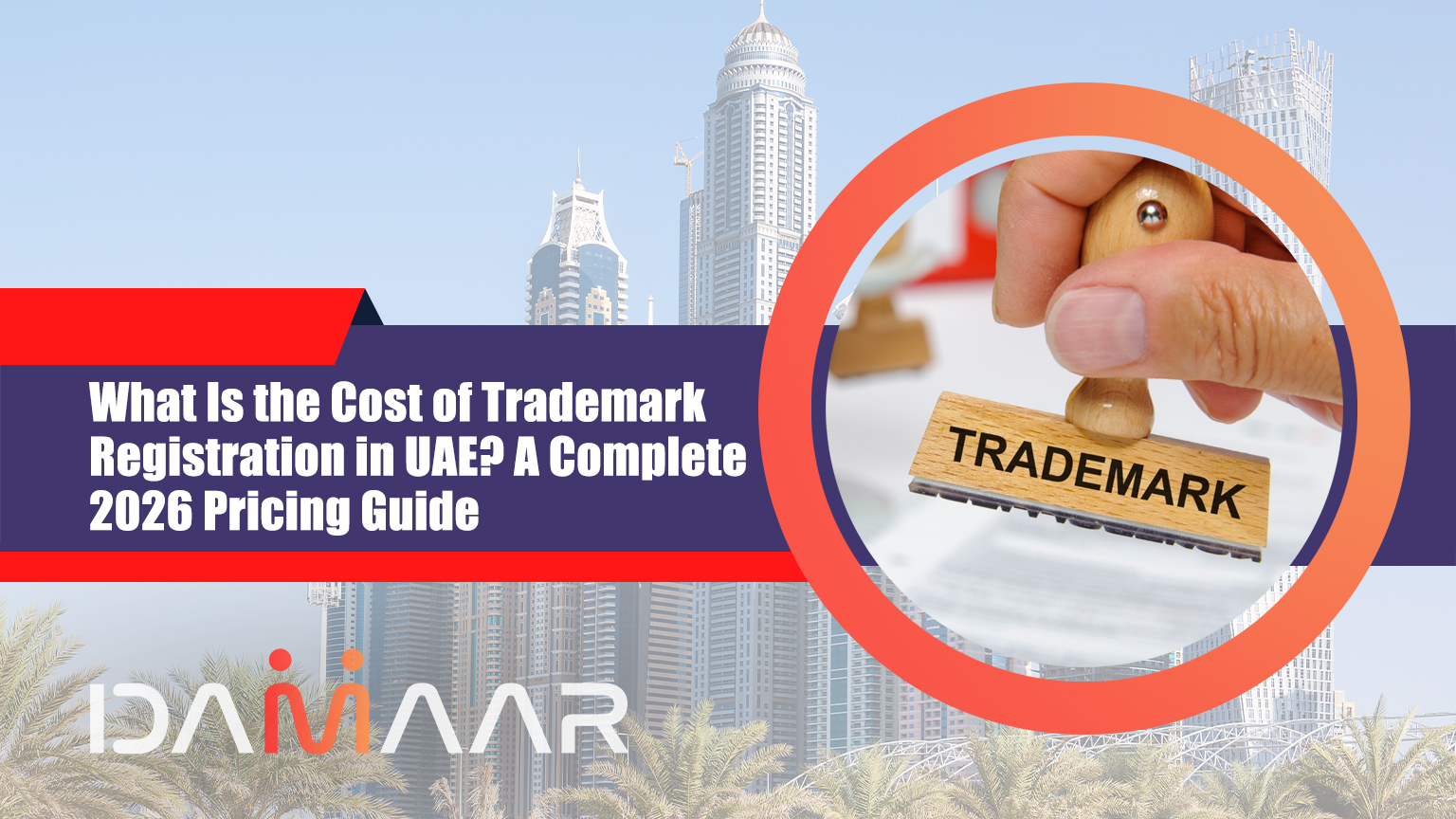 Read more about the article What Is the Cost of Trademark Registration in UAE? A Complete 2026 Pricing Guide