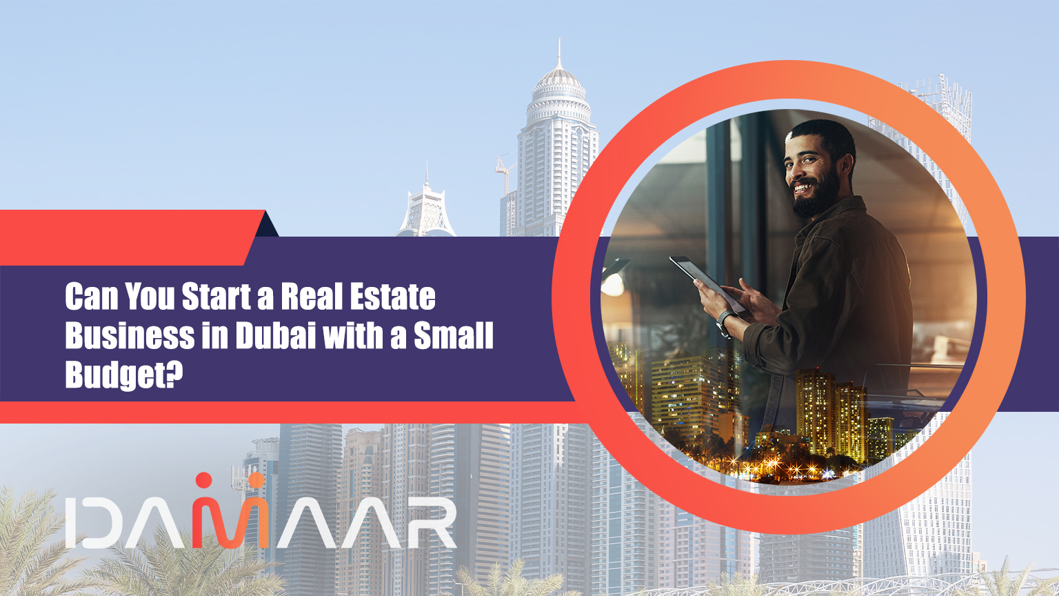 You are currently viewing Can You Start a Real Estate Business in Dubai with a Small Budget?