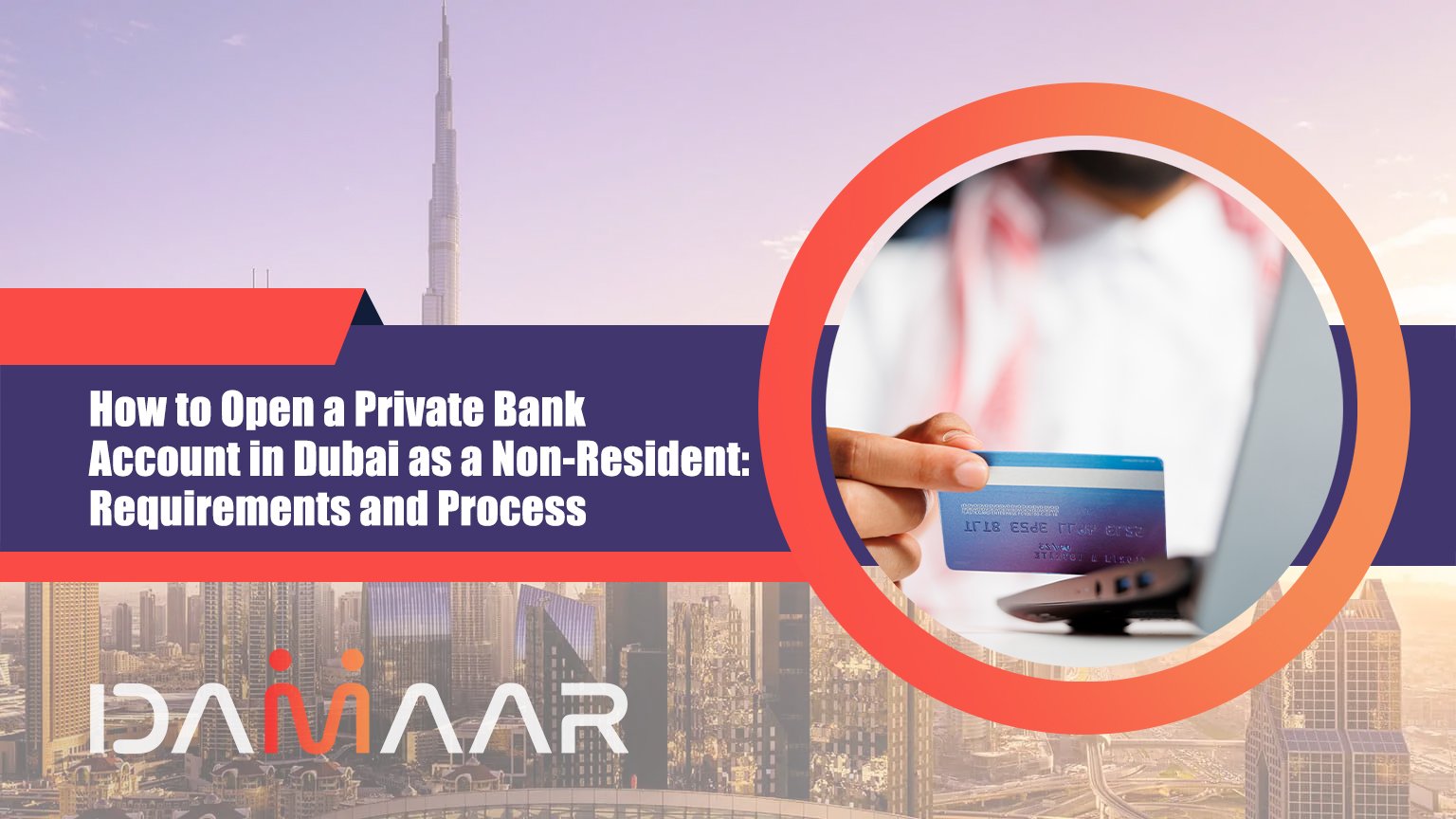You are currently viewing How to Open a Private Bank Account in Dubai as a Non-Resident: Requirements and Process